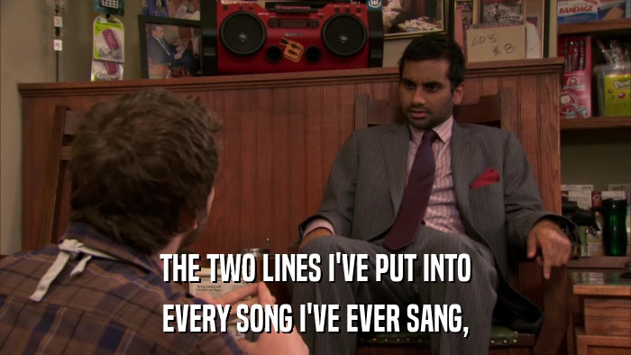 THE TWO LINES I'VE PUT INTO EVERY SONG I'VE EVER SANG, 