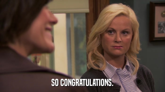 SO CONGRATULATIONS.  