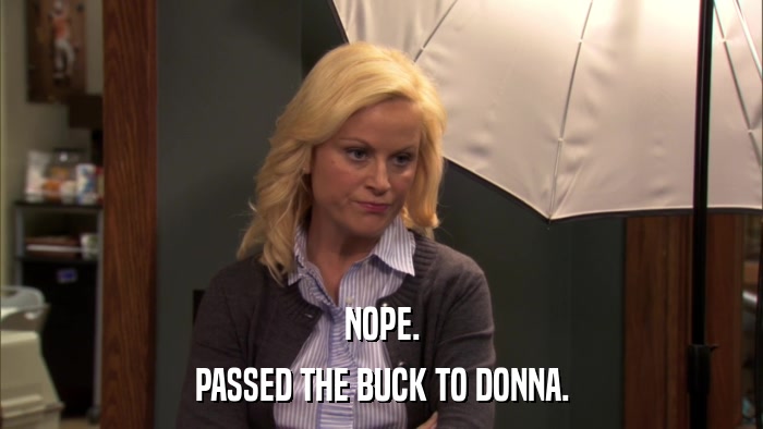 NOPE. PASSED THE BUCK TO DONNA. 