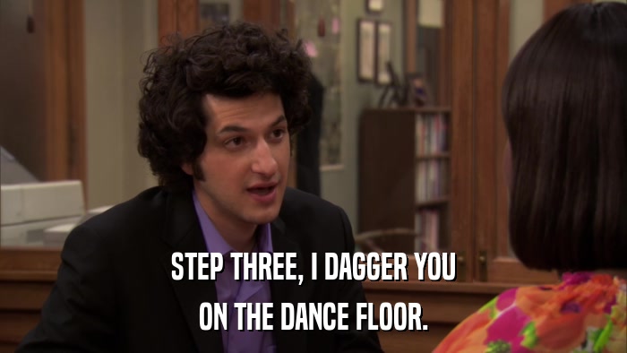 STEP THREE, I DAGGER YOU ON THE DANCE FLOOR. 