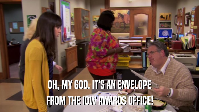 OH, MY GOD. IT'S AN ENVELOPE FROM THE IOW AWARDS OFFICE! 