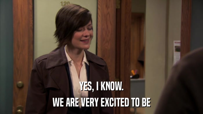 YES, I KNOW. WE ARE VERY EXCITED TO BE 