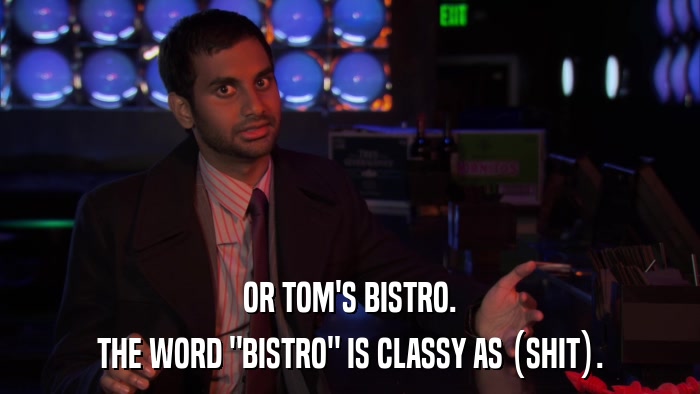 OR TOM'S BISTRO. THE WORD 