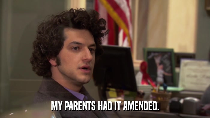 MY PARENTS HAD IT AMENDED.  