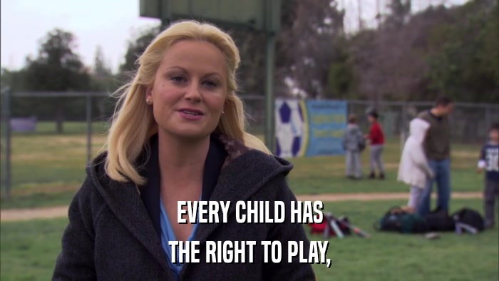 EVERY CHILD HAS THE RIGHT TO PLAY, 