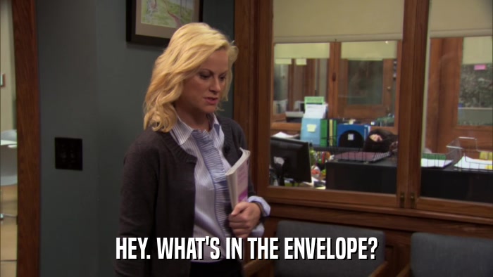 HEY. WHAT'S IN THE ENVELOPE?  