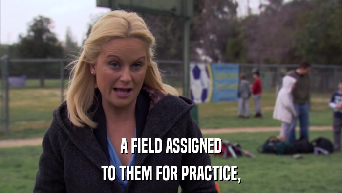 A FIELD ASSIGNED TO THEM FOR PRACTICE, 