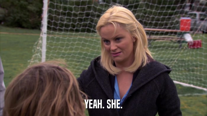 YEAH. SHE.  