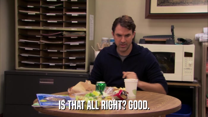 IS THAT ALL RIGHT? GOOD.  
