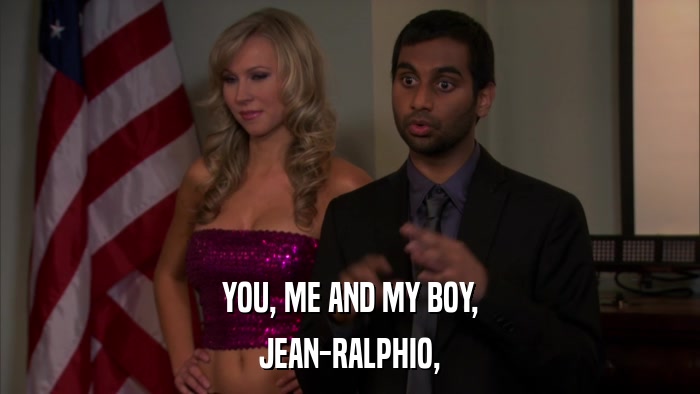 YOU, ME AND MY BOY, JEAN-RALPHIO, 