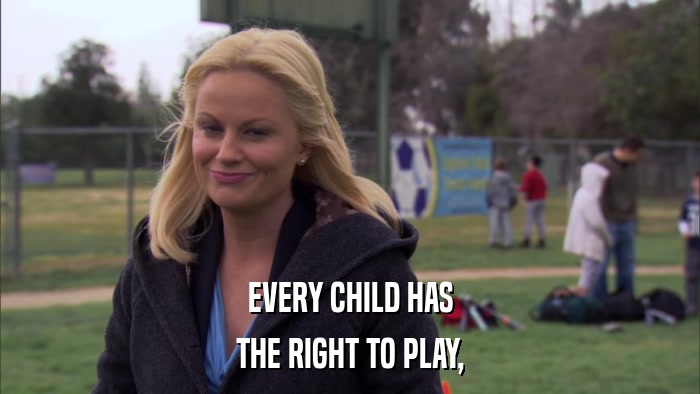 EVERY CHILD HAS THE RIGHT TO PLAY, 