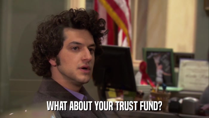WHAT ABOUT YOUR TRUST FUND?  