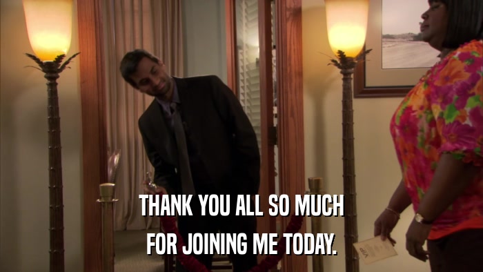 THANK YOU ALL SO MUCH FOR JOINING ME TODAY. 