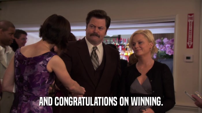 AND CONGRATULATIONS ON WINNING.  