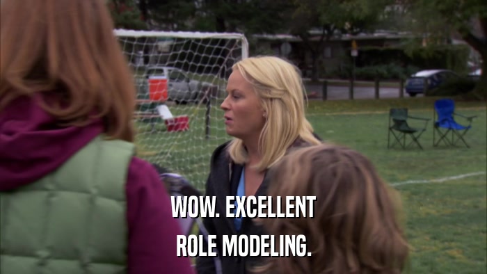 WOW. EXCELLENT ROLE MODELING. 