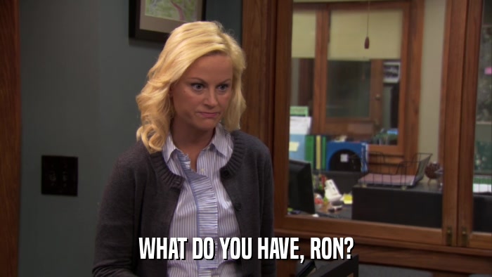 WHAT DO YOU HAVE, RON?  