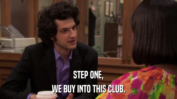 STEP ONE, WE BUY INTO THIS CLUB. 