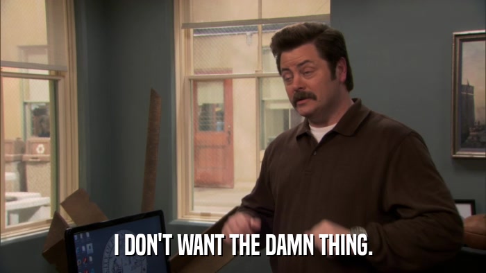 I DON'T WANT THE DAMN THING.  