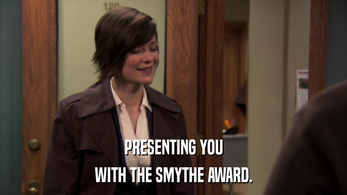 PRESENTING YOU WITH THE SMYTHE AWARD. 