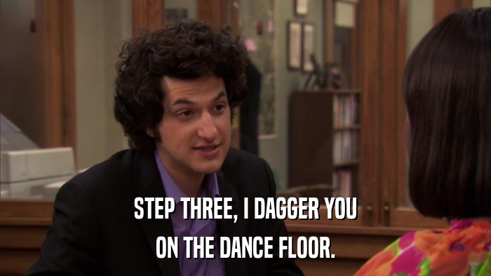 STEP THREE, I DAGGER YOU ON THE DANCE FLOOR. 