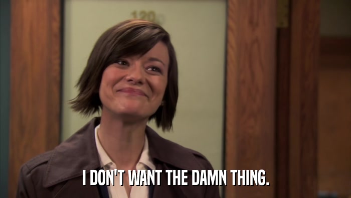 I DON'T WANT THE DAMN THING.  