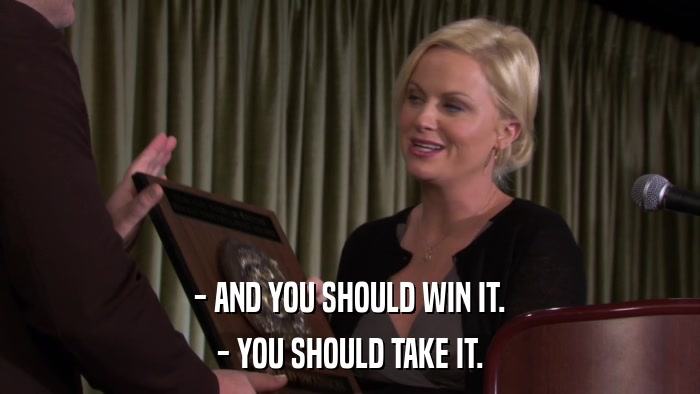 - AND YOU SHOULD WIN IT. - YOU SHOULD TAKE IT. 