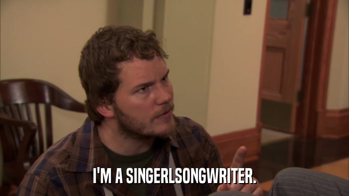 I'M A SINGERLSONGWRITER.  