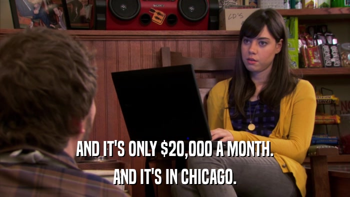 AND IT'S ONLY $20,000 A MONTH. AND IT'S IN CHICAGO. 