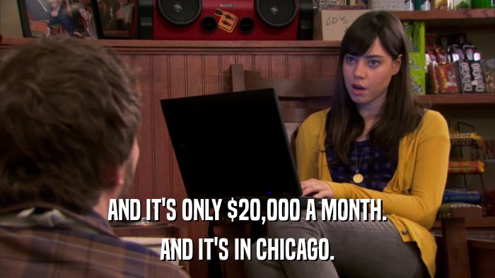 AND IT'S ONLY $20,000 A MONTH. AND IT'S IN CHICAGO. 