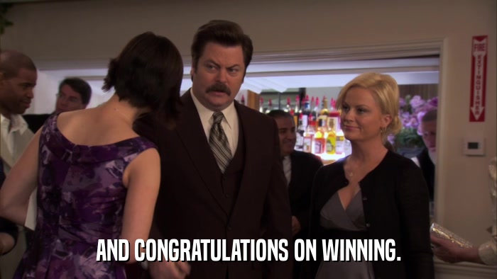 AND CONGRATULATIONS ON WINNING.  