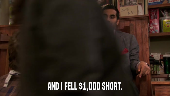 AND I FELL $1,000 SHORT.  