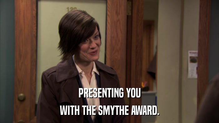 PRESENTING YOU WITH THE SMYTHE AWARD. 