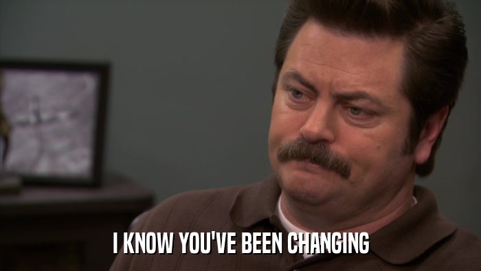I KNOW YOU'VE BEEN CHANGING  