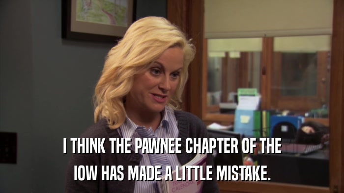 I THINK THE PAWNEE CHAPTER OF THE IOW HAS MADE A LITTLE MISTAKE. 
