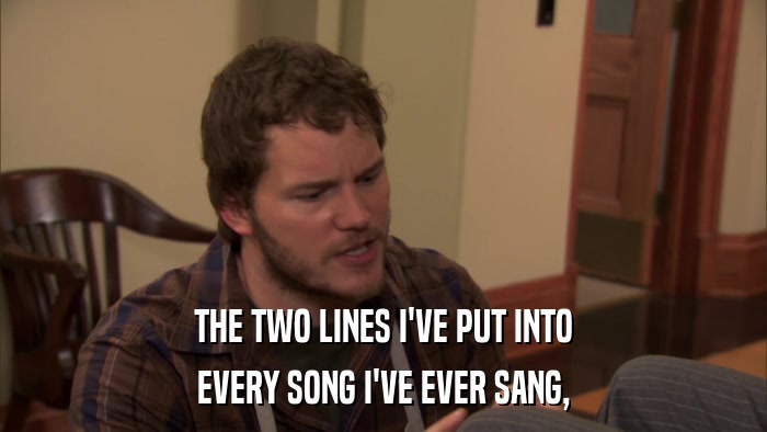 THE TWO LINES I'VE PUT INTO EVERY SONG I'VE EVER SANG, 