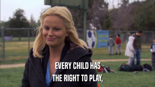 EVERY CHILD HAS THE RIGHT TO PLAY, 