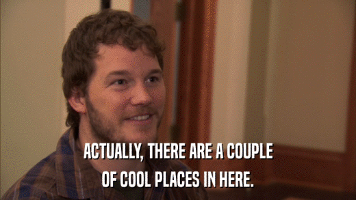 ACTUALLY, THERE ARE A COUPLE OF COOL PLACES IN HERE. 