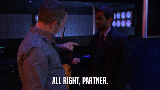 ALL RIGHT, PARTNER.  