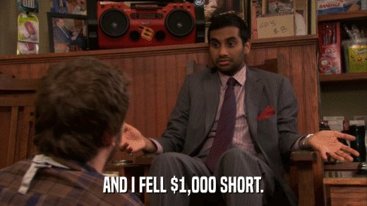 AND I FELL $1,000 SHORT.  