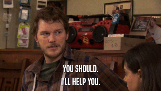 YOU SHOULD. I'LL HELP YOU. 