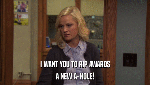 I WANT YOU TO RIP AWARDS A NEW A-HOLE! 