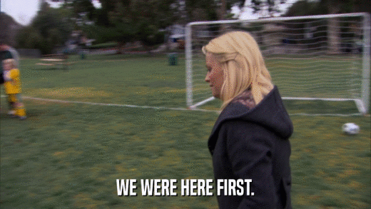 WE WERE HERE FIRST.  