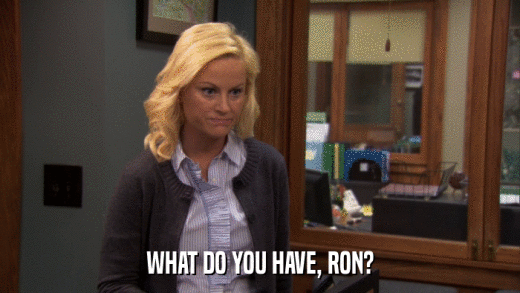 WHAT DO YOU HAVE, RON?  