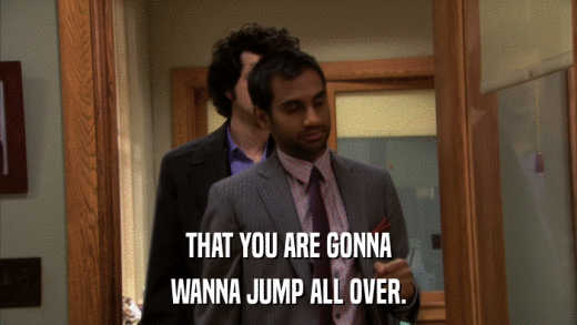 THAT YOU ARE GONNA WANNA JUMP ALL OVER. 
