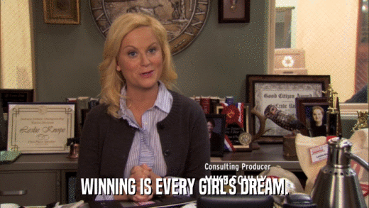 WINNING IS EVERY GIRL'S DREAM.  