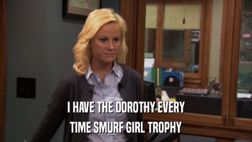 I HAVE THE DOROTHY EVERY TIME SMURF GIRL TROPHY 