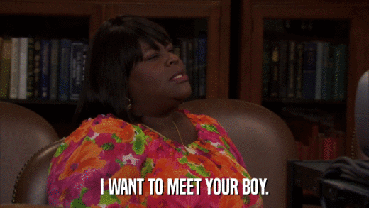 I WANT TO MEET YOUR BOY.  