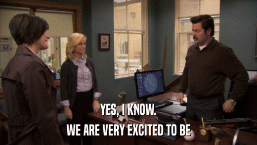YES, I KNOW. WE ARE VERY EXCITED TO BE 