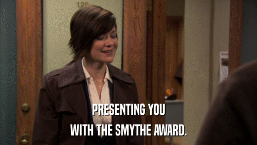 PRESENTING YOU WITH THE SMYTHE AWARD. 