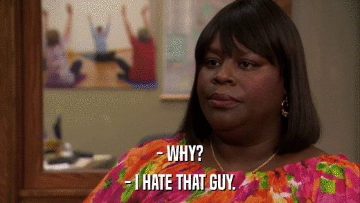 - WHY? - I HATE THAT GUY. 